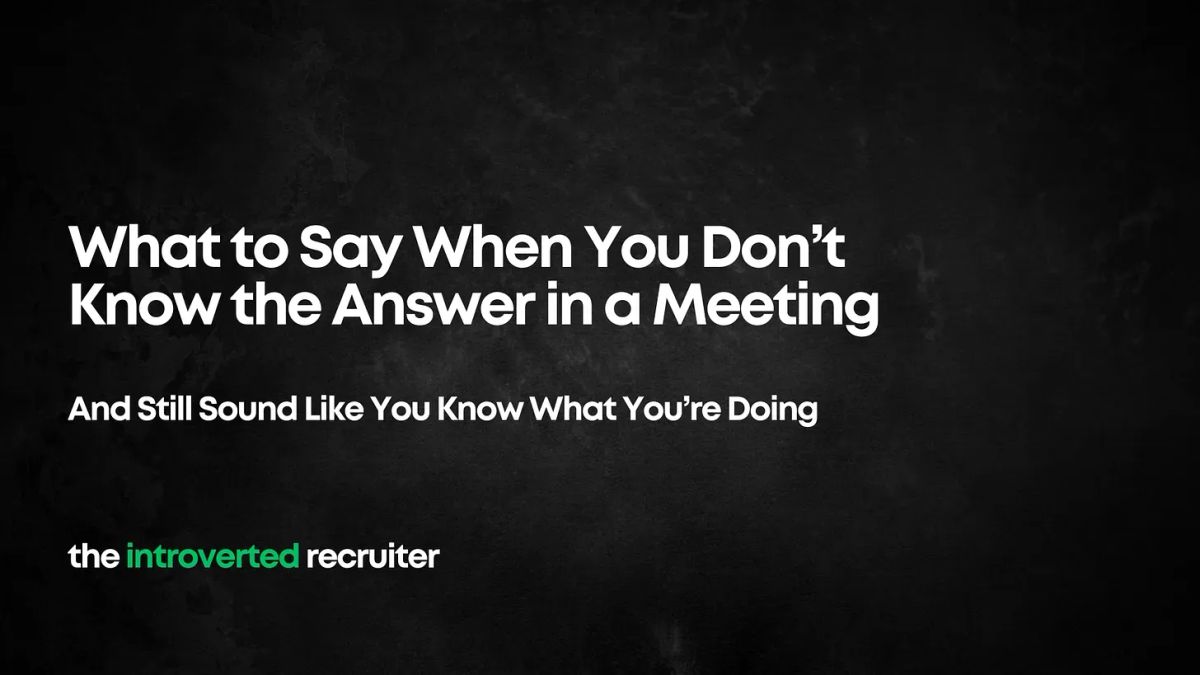 What to Say When You Don’t Know the Answer in a Meeting