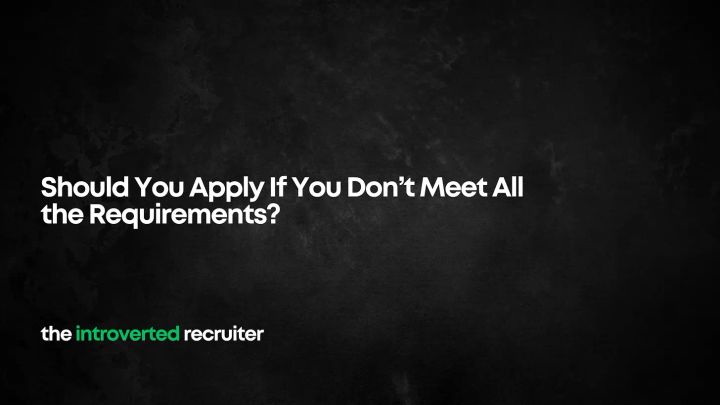 Should You Apply If You Don’t Meet All the Requirements?