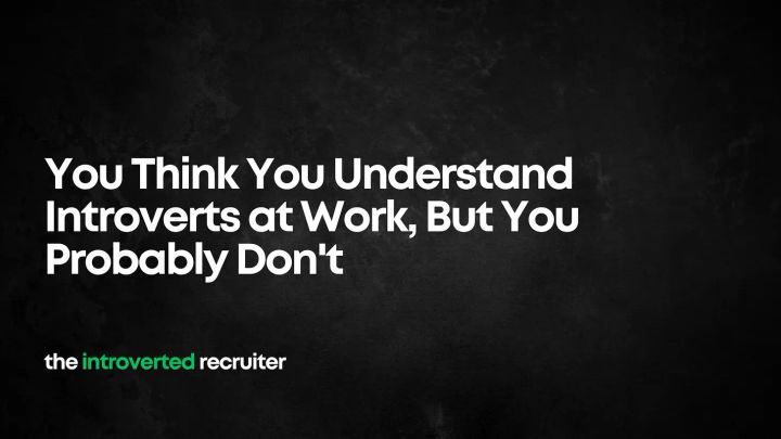 You Think You Understand Introverts at Work, But You Probably Don't