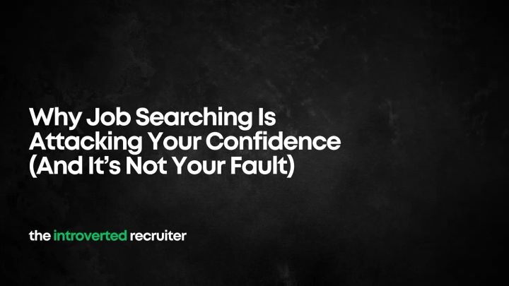 Why Job Searching Kills Your Confidence (And It’s Not Your Fault)