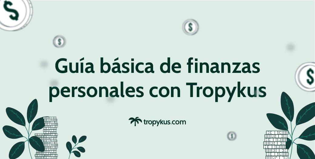 Guía básica de finanzas personales con Tropykus