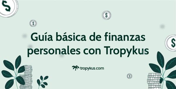 Guía básica de finanzas personales con Tropykus