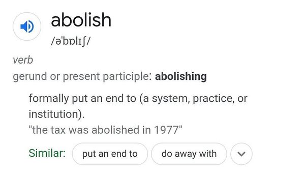 abolish: gerund or present participle: abolishing. To formally put an end to (a system practice or an institution).