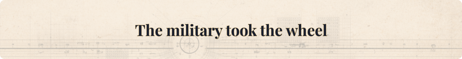 The military took the wheel