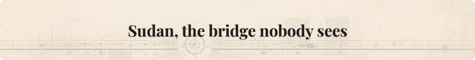 Sudan, the bridge nobody sees