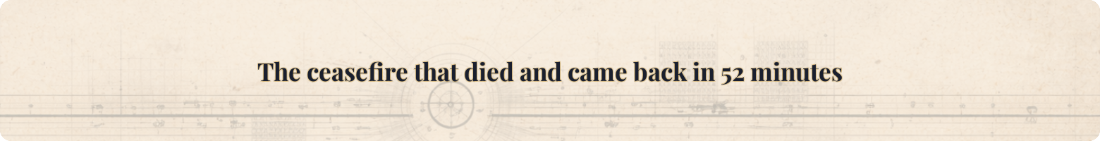 The ceasefire that died and came back in 52 minutes