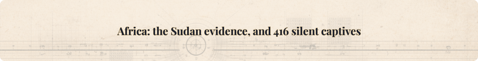 Africa: the Sudan evidence, and 416 silent captives