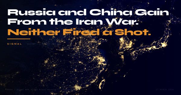 GIZINT Signal — Russia and China Gain From the Iran War