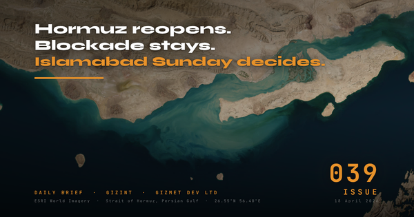 GIZINT Issue 039 — Hormuz reopens, blockade stays