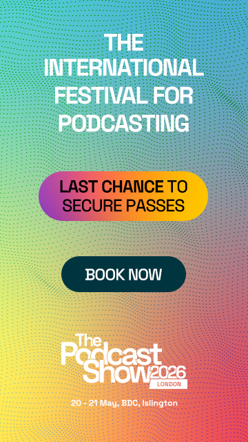 Advertisment: The Podcast Show - The International Festival For Podcasting - Last Chance to Secure Your Pass