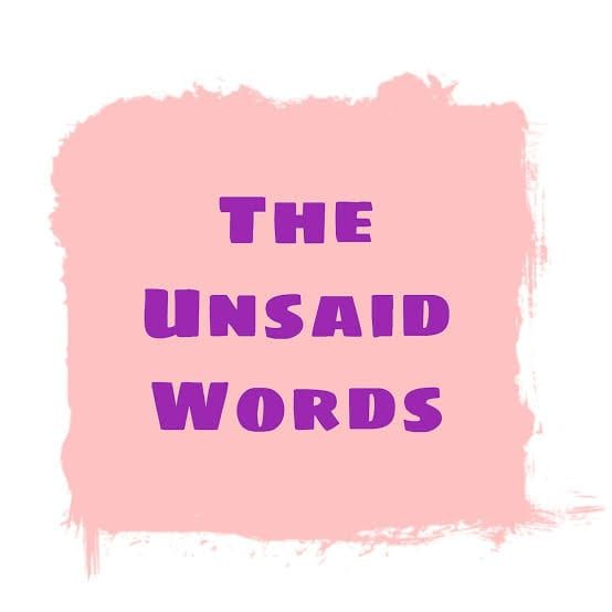 The unsaid words.