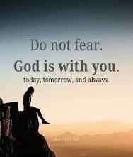 Fear not, for I am with you; be not dismayed, for I am your God.