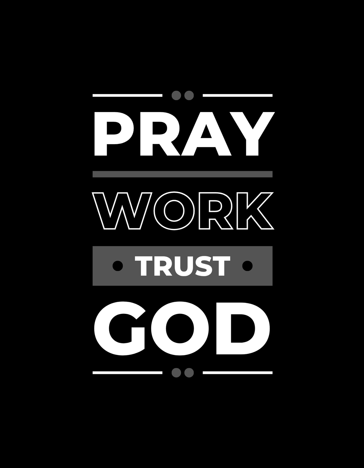 Pray, Work, and Trust God Life is a journey filled with