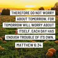 “Do not worry about tomorrow.” Matthew 6:34