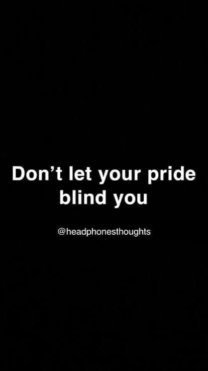 Pride Can Blind You Faster Than Ignorance