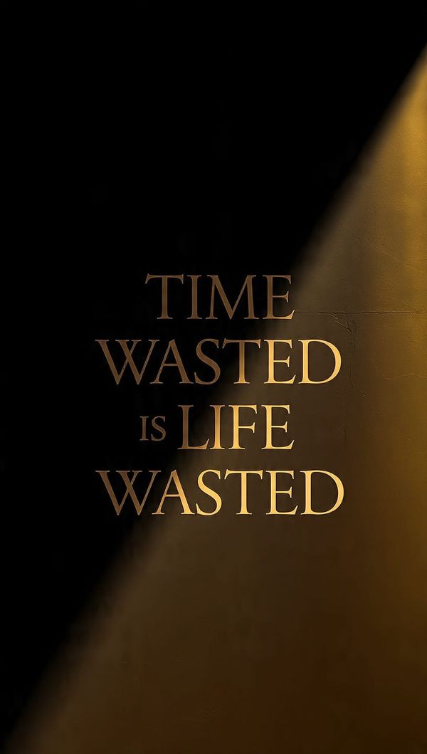 Time Wasted Is Life Wasted