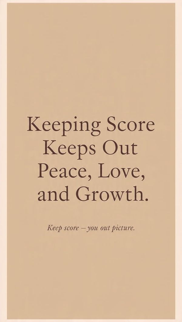 Keeping Score Keeps Out Peace, Love, and Growth