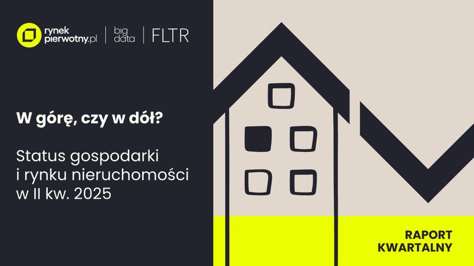 FLTR #134: Gospodarka i rynek nieruchomości w II kw. 2025 - ocena i krótkoterminowa prognoza