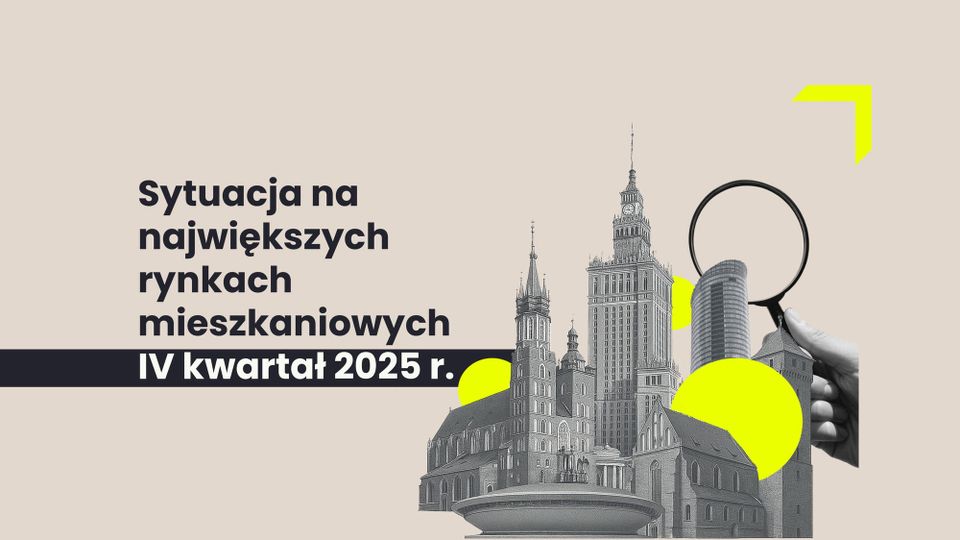WERSJA DARMOWA - INSIGHT #157: Sytuacja na największych rynkach mieszkaniowych po IV kwartale 2025