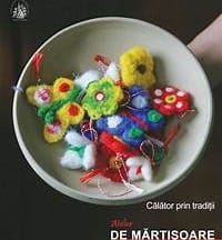 Călător prin tradiții - ateliere de confecționat mărțișoare - Muzeul Național al Satului ...