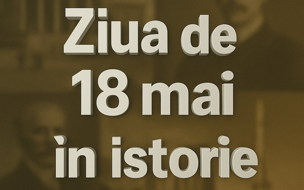 Ziua de 18 mai în istorie imagine postare