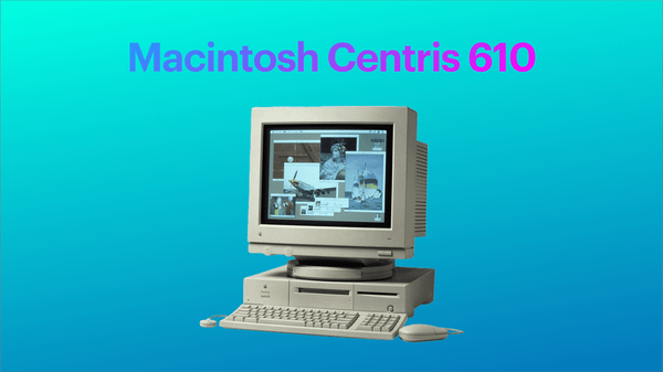 Remembering My Story of Owning a Macintosh Centris 610 — 1993