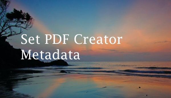 How to Set the Creator Metadata for a PDF With iText7 and C#
