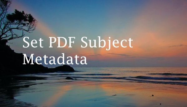 How to Set the Subject Metadata for a PDF With iText7 and C#