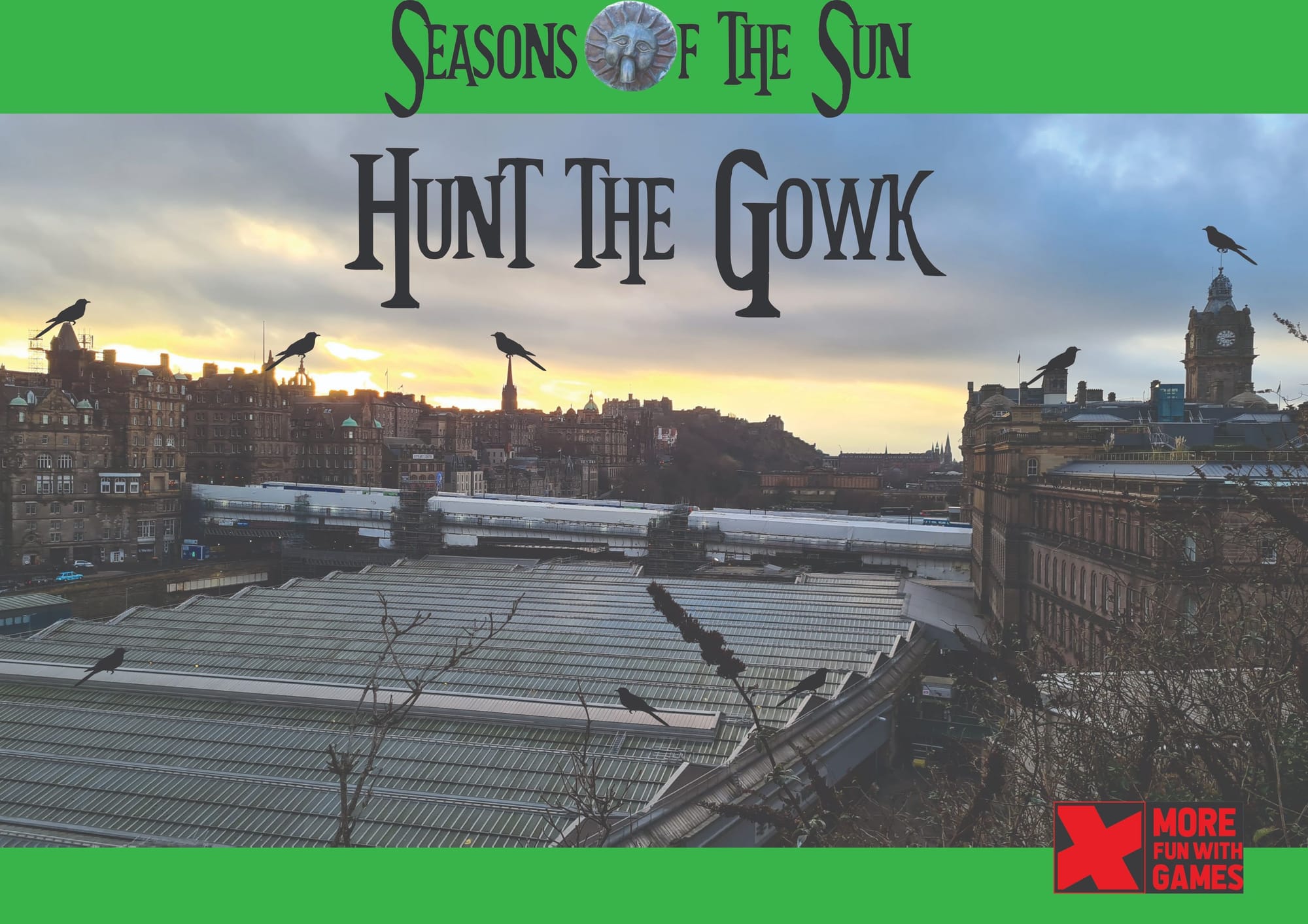 Image of sunset Edinburgh overlooking Waverley station, castle and skyline to the sides of glass roof, multiple strange cuckoo silhouettes perched on buildings, green stripes of colour top and bottom and Seasons of the Sun logo with Wickerman shinigg sun 'o' and 'Hunt the Gowk' title' text, More Fun Wiht Games logo bottom left in red and black