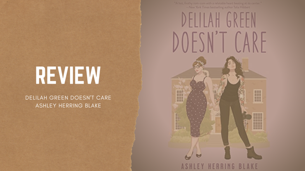 Delilah Green Doesn't Care — Ashley Herring Blake | Review