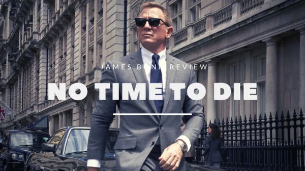 007: NO TIME TO DIE | Review