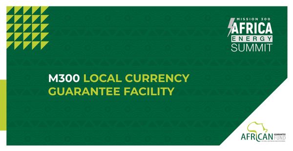 African Guarantee Fund Launches USD 5 Billion Mission 300 Local Currency Guarantee Facility to Accelerate Energy Access Across Africa