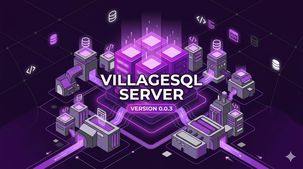 Announcing VillageSQL Server 0.0.3