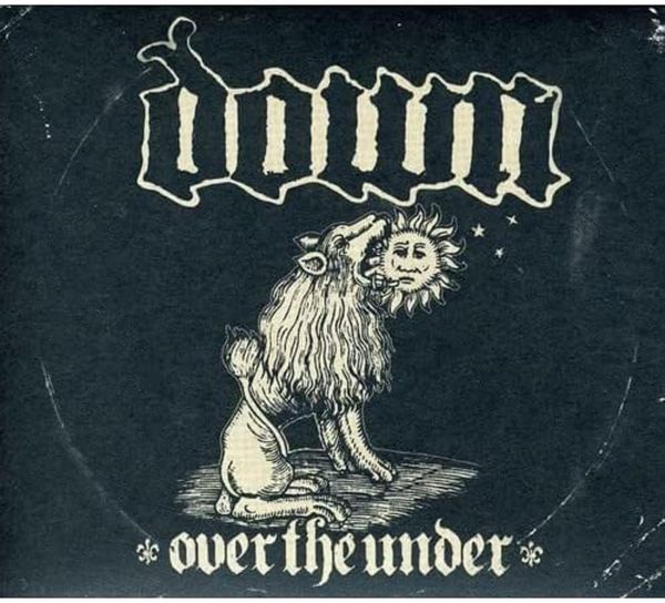 Down – Over the Under (Remastered): Down Sound Like They’re Digging Out