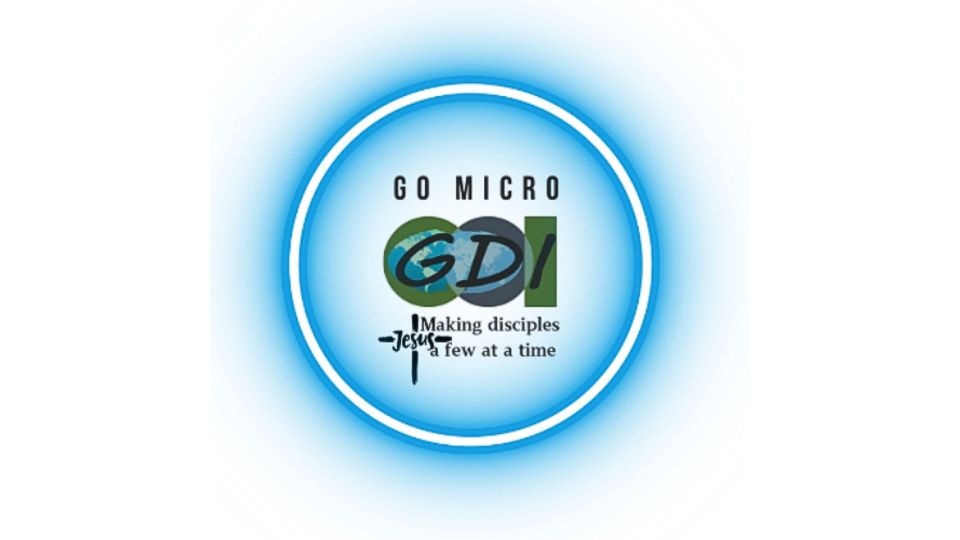 Go Micro GDI by making disciples a few at a time like Jesus did