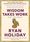 Wisdom Takes Work - Ryan Holiday