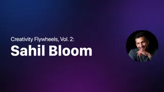 Creativity Flywheels, Vol. 2: Sahil Bloom