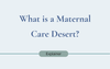 Maternal Care Deserts in the United States: How maternity care works—and where it breaks down
