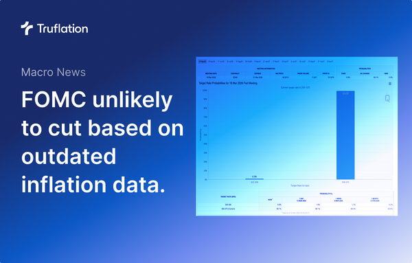 FOMC not expected to cut rates based on outdated CPI and PCE data.