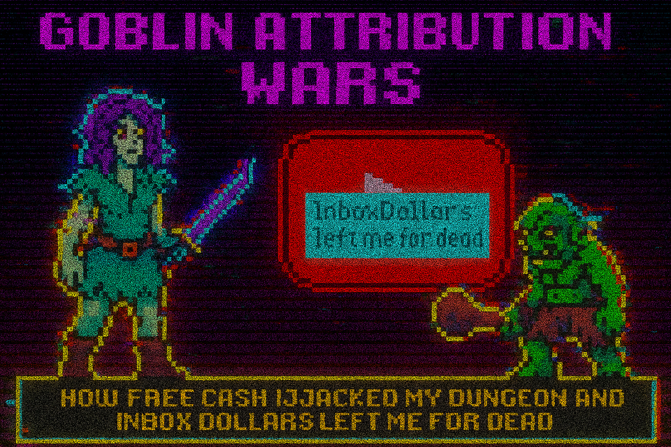 "Goblin Attribution Wars: How FreeCash Hijacked My Dungeon and InboxDollars Left Me for Dead"
