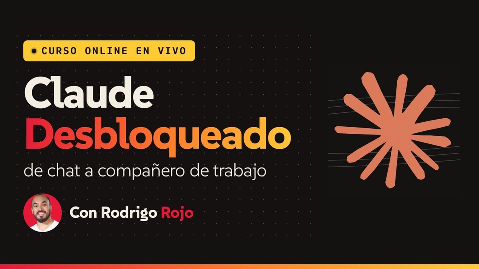 Claude Desbloqueado: de chat a compañero de trabajo, curso online en vivo con Rodrigo Rojo