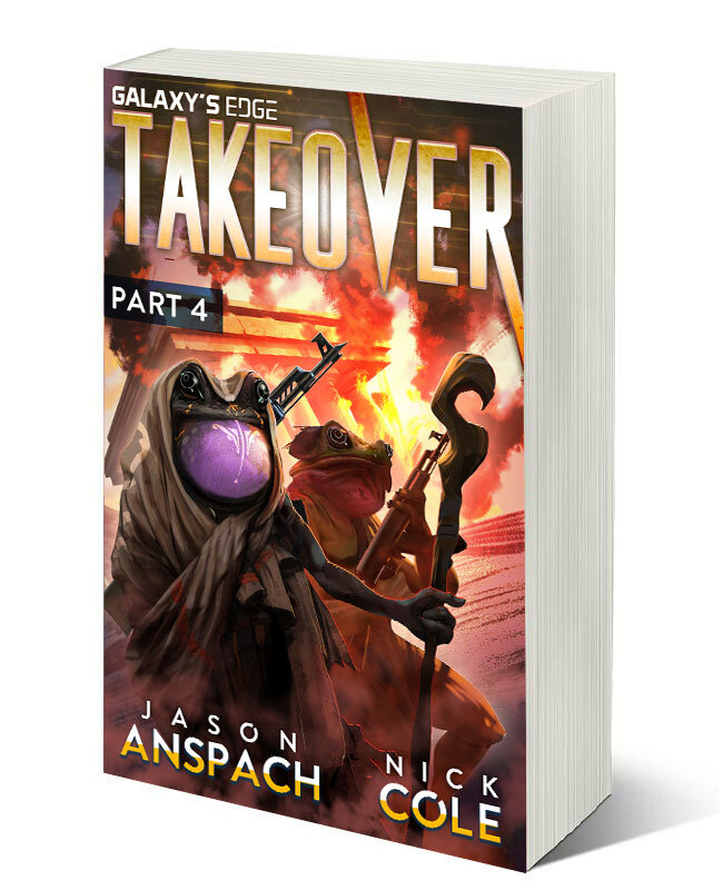 TAKEOVER PART 4 BY JASON ANSPACH AND NICK COLE PUBLISHED BY GALAXY’S EDGE PRESS 2019