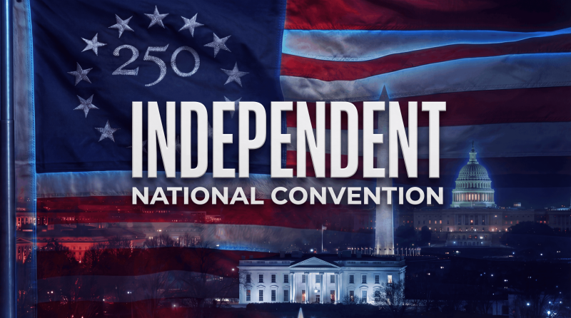 Independent National Convention 2026: America’s Independent Movement Is Entering the Same Room