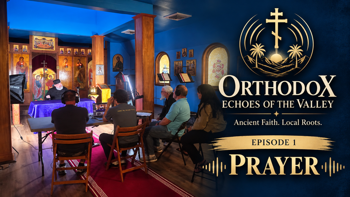 Orthodox Echoes of the Valley- Episode 1: Prayer