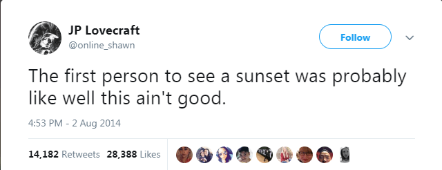 screenshot of a 2014 tweet by @online_shawn: The first person to see a sunset was probably like well this ain't good