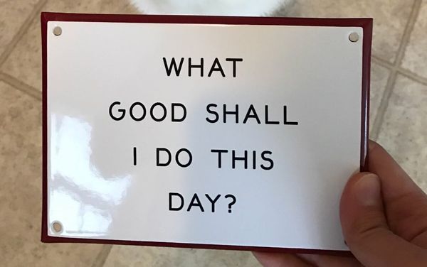 What Good Shall I Do This Day?