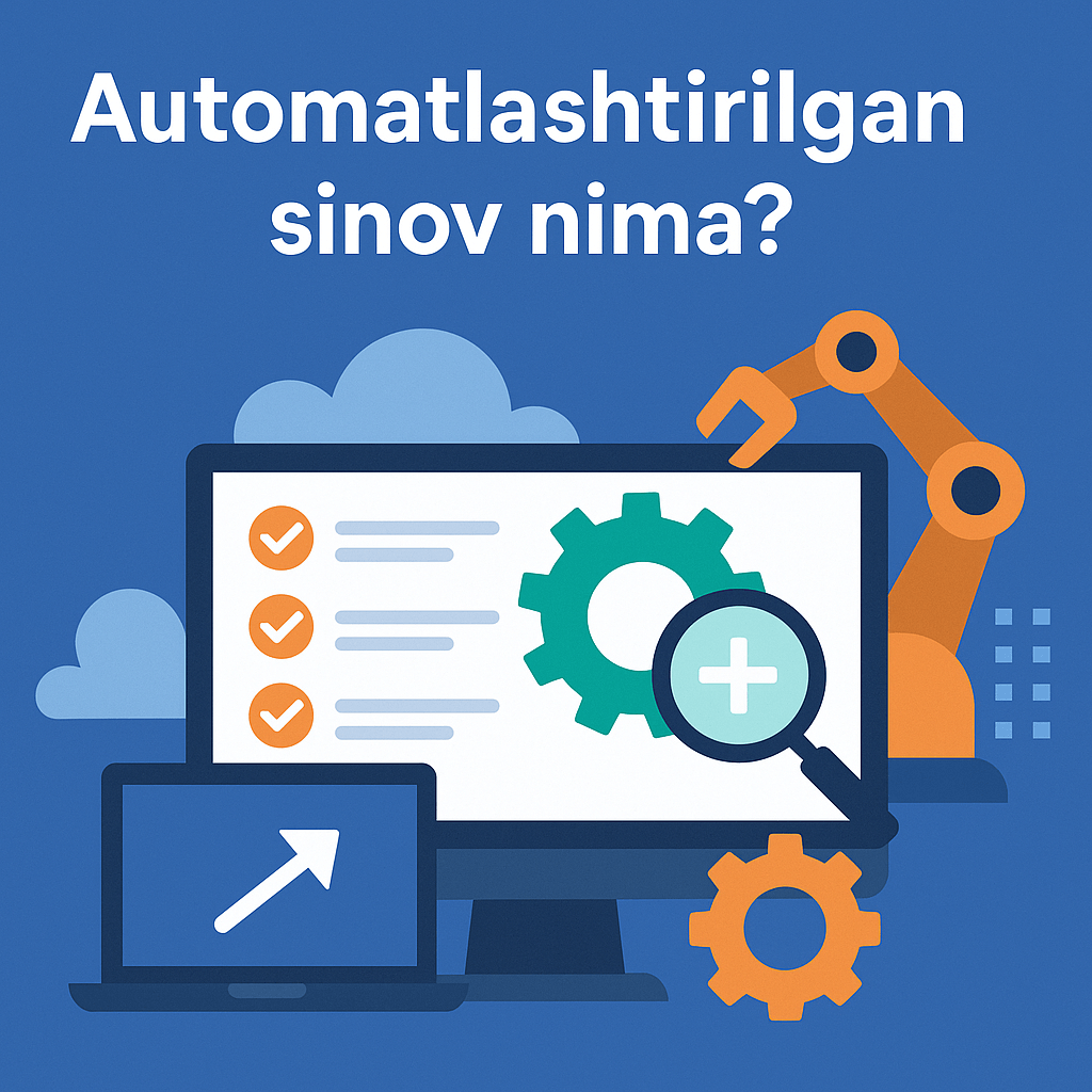 Avtomatlashtirilgan testlash nima?
