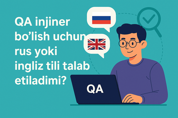 QA muhandis bo‘lish uchun rus yoki ingliz tili kerakmi?