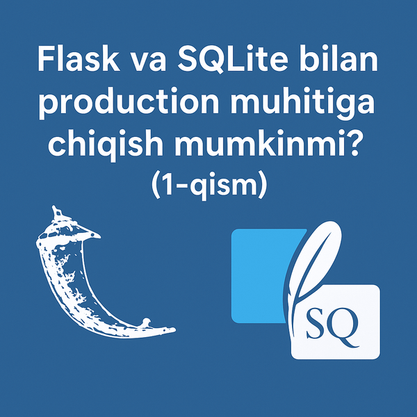 Flask va SQLite bilan production muhitiga chiqish mumkinmi? (1-qism)