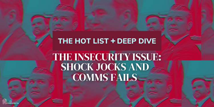 blue and pink duo tone photo of Walz, Vans, and Hegseth with "The Hot List + Deep Dive" and "The Insecurity Issue: Shock Jocks and Comms Fails"